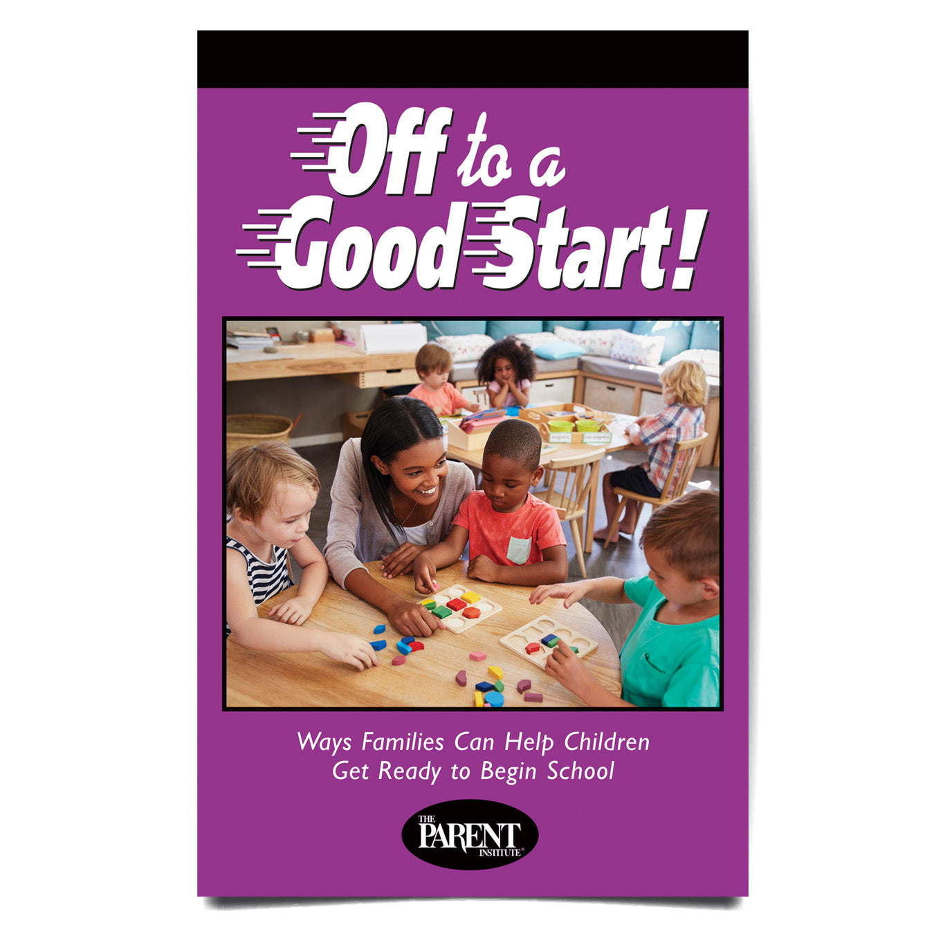 Off to a Good Start! Ways Families Can Help Children Get Ready to Begin School Booklet