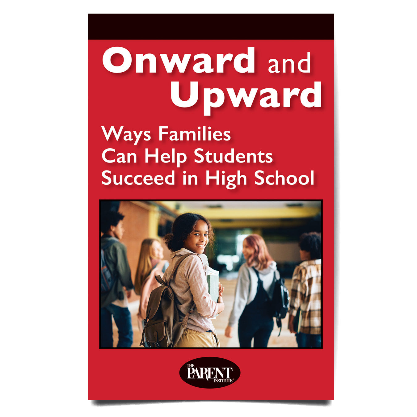Onward and Upward: Ways Families Can Help Students Succeed in High School Booklet
