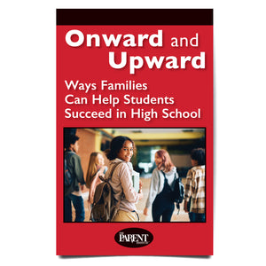 Onward and Upward: Ways Families Can Help Students Succeed in High School Booklet