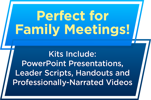 Graphic with text: Perfect for Family Meetings. Kits Include: PowerPoint Presentations, Leader Scripts, Handouts and Professionally-Narrated Videos.