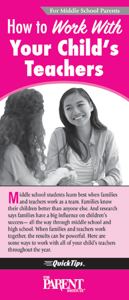 How to Work with Your Child's Teachers QuickTips Brochure for Middle School Parents and Families