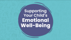 Supporting Your Child's Emotional Well-Being Video Title